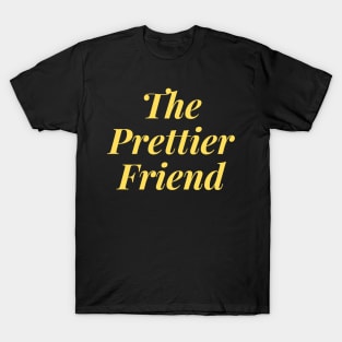 The Prettier Friend T-Shirt